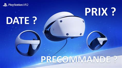 PSVR2 Date prix et précommande du PlayStation VR2