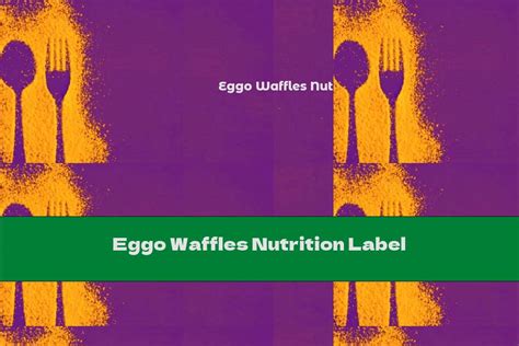 Eggo Waffles Nutrition Label - This Nutrition