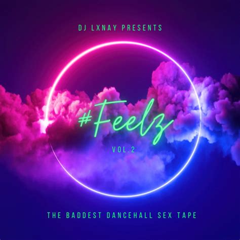 Stream Feelz Vol 2 The Baddest Dancehall Sex Tape Mixed By Dj Lxnay June 2023 By Lxnay