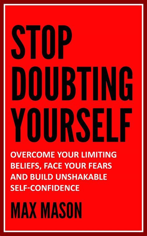 Stop Doubting Yourself Overcome Your Limiting Beliefs Face Your Fears