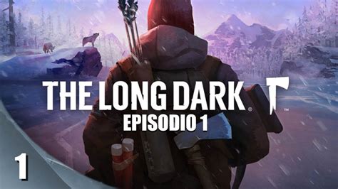 THE LONG DARK EP1 CAPÍTULO 1 SUPERVIVENCIA DE LOS MÁS APTOS