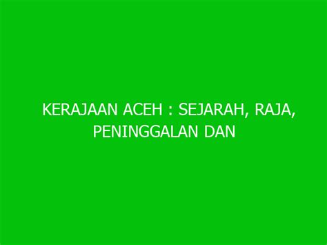 Kerajaan Aceh Sejarah Raja Peninggalan Dan Masa Kejayaan Ngelmu