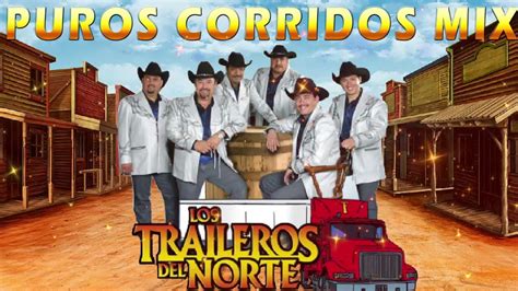 Los Traileros Del Norte Las Mejores Canciones Puros Corridos Mix