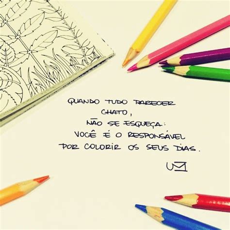 Pin Em E Vou Colorindo A Vida Frases Inpiração Pensamentos De