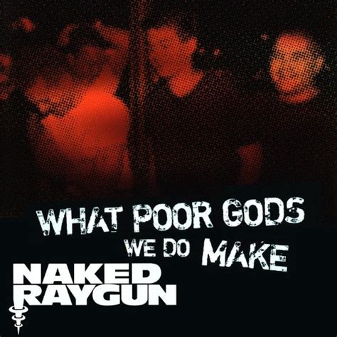 Play What Poor Gods We Do Make The Story And Music Behind Naked