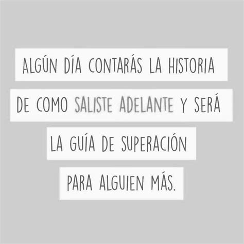 Algún día contarás la historia de cómo saliste adelante y será la guía