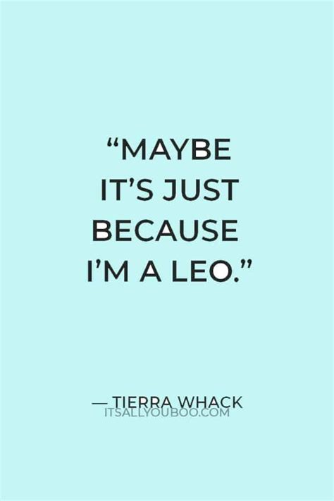 There Is A Quote That Says Maybe Its Just Because Im A Leo