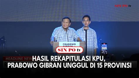 Hasil Rekapitulasi KPU Prabowo Gibran Unggul Di 15 Provinsi