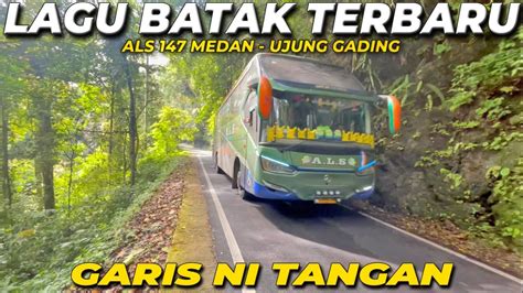 Lagu Batak Enak Didengar Garis Ni Tangan Perjalanan Bus Als Di