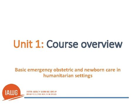 Unit 1 Course Overview Basic Emergency Obstetric And