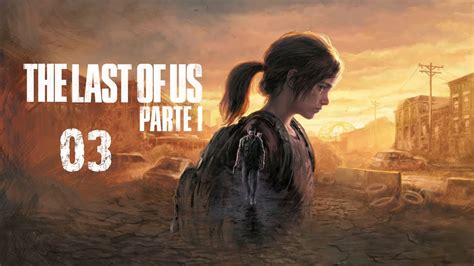 The Last of Us Part I Gameplay Español Capitulo 3 Pasan cosas en