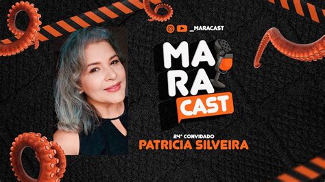 PatrÍcia Silveira Maracast Ep24 Youtube