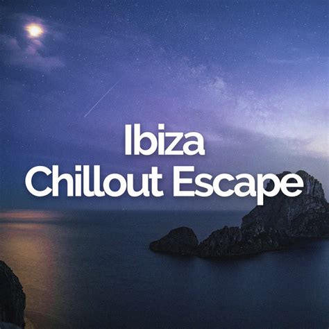 Ibiza Chillout Escape Album by Café Ibiza Chillout Lounge