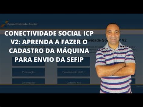 Novo Conectividade Social Icp V Aprenda A Fazer O Cadastro Da M Quina