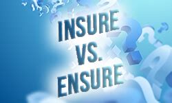 Insure Vs Ensure How To Distinguish Them