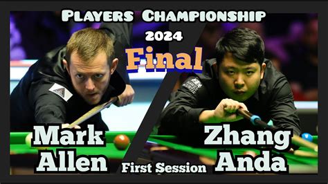 Mark Allen Vs Zhang Anda Players Championship Snooker Final First