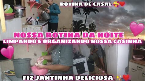 NOSSA ROTINA DA NOITE LIMPANDO E ORGANIZANDO NOSSA CASINHA FIZ JANTA