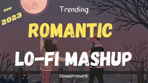 Trending Romantic Love Lo Fi Mashup 2023 Slowed And Reverb New