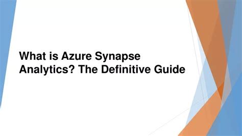 Ppt What Is Azure Synapse Analytics The Definitive Guide Powerpoint