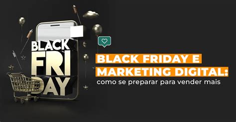 Black Friday E Marketing Digital Como Se Preparar Para Vender Mais