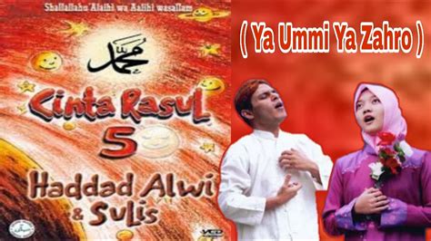 Cinta Rasul Vol Haddad Alwi Sulis Ya Ummi Ya Zahro Youtube