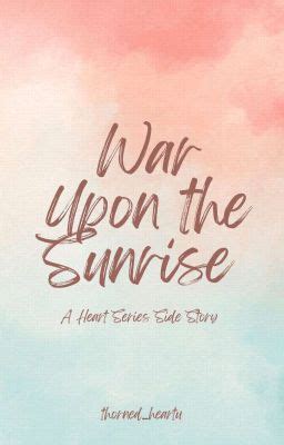 War Upon The Sunrise HS Side Story Chapter Fifty Six Wattpad