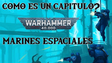 Como Es Un Capitulo De Marines Espaciales Warhammer Lore Espa Ol Youtube