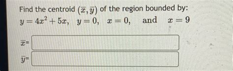 Solved Find The Centroid X‾ Bar Y ﻿of The Region Bounded