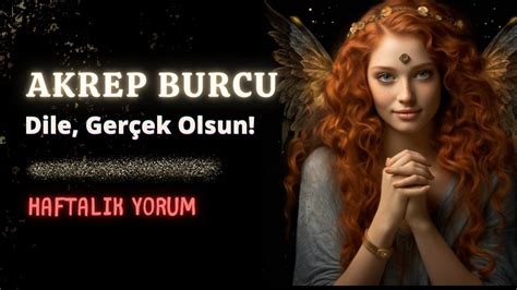 Akrep Burcu Haftal K Dile Ger Ek Olsun Haziran Haftas Youtube