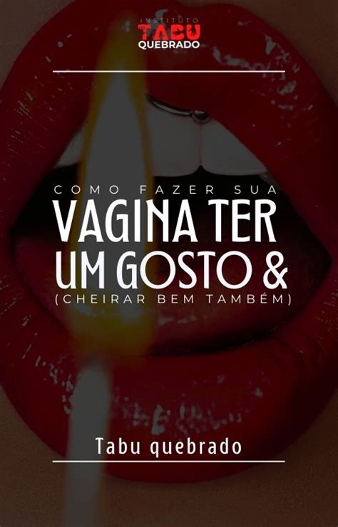 Como fazer sua Vagina ter um gosto e cheirar bem também