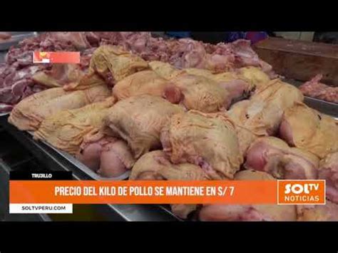 Video Trujillo Precio Del Kilo De Pollo Se Mantiene En S Por Sol Tv