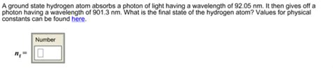 Solved A Ground State Hydrogen Atom Absorbs A Photon Of