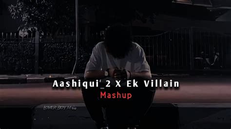 Aashiqui 2 X Ek Villain Mashup Song [ Slowed Reverb] Love Mashup Lofi