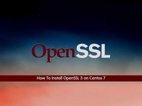 Install Openssl On Centos Secure Communication