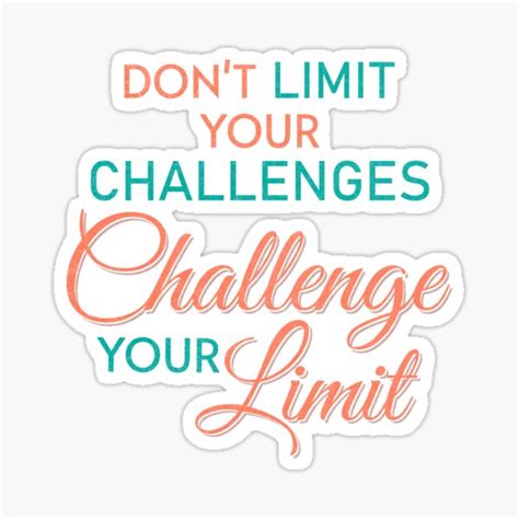 Dont Limit Your Challenges Challenge Your Limit Motivational