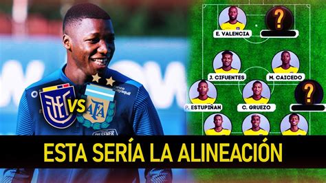 La ALINEACIÓN que PREPARA ECUADOR vs ARGENTINA CARAS NUEVAS YouTube