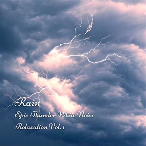 Rain Epic Thunder White Noise Relaxation Vol 1 White