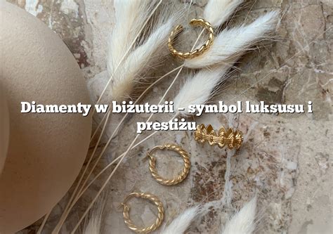 Diamenty w biżuterii symbol luksusu i prestiżu Rings pl