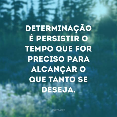 50 frases de determinação para te fazer superar qualquer obstáculo