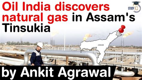 Oil India Ltd Discovers Natural Gas In Tinsukia Assam Good News For India Upsc Ias Youtube