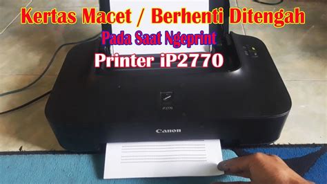 Cara Mengatasi Kertas Macet Pada Printer Canon Ip Youtube