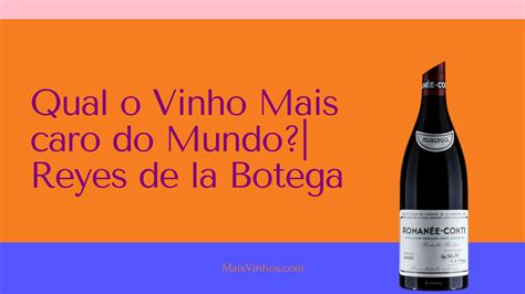 Qual E O Vinho Mais Caro Do Mundo - Qual o vinho mais caro do mundo? | Reyes de la Bodega