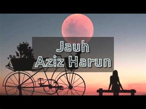 Aziz Harun Jauh Lyric Video Youtube