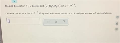 Solved The Acid Dissociation K Of Benzoic Acid C6h Co₂ H