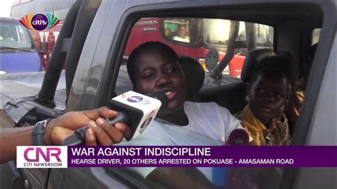 War Against Indiscipline Hearse Driver 20 Others Arrested On Pokuase