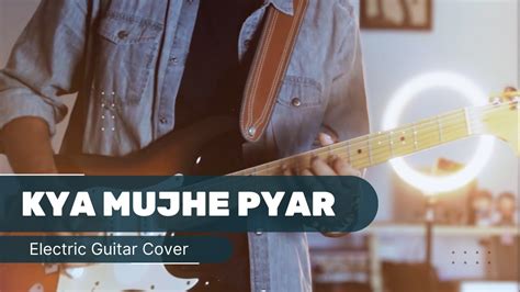 Kya Mujhe Pyar Hai Electric Guitar Cover Wo Lamhe Kk Youtube