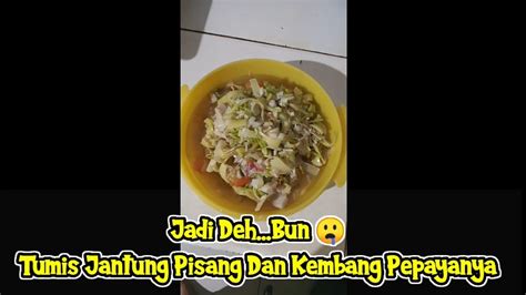 Masakan Rumahan Tumis Jantung Pisang Kembang Pepaya Masakanrumahan