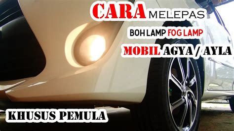 Cara Mengganti Lampu Foglamp MOBIL AGYA YouTube