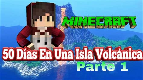 Sobreviviendo 50 Dias En Una Isla Volcánica En Minecraft Parte 1