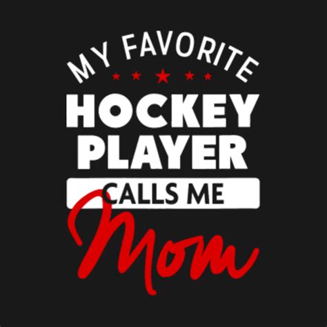 My Favorite Hockey Player Calls Me Mom Hockey Mom T Shirt Teepublic